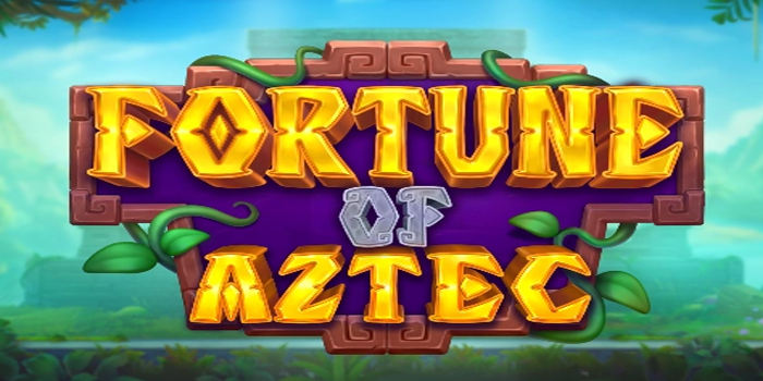 Tips Ampuh Slot Fortune Of Aztec Agar Cuan Terus Mengalir
